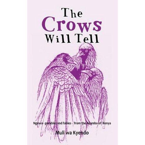 The Crows Will Tell: Ngewa - Parables and Fables - From the Akamba of Kenya Paperback, Syokimau Cultural Centre
