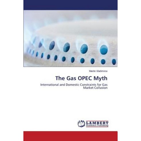 The Gas OPEC Myth Paperback, LAP Lambert Academic Publishing