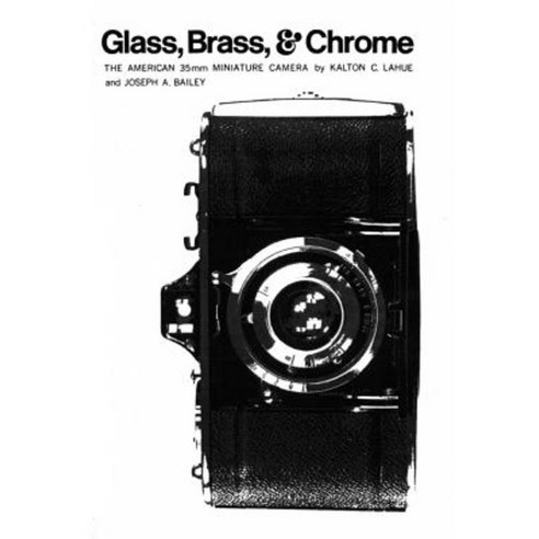 Glass Brass & Chrome: The American 35mm Minature Camera Paperback, University of Oklahoma Press