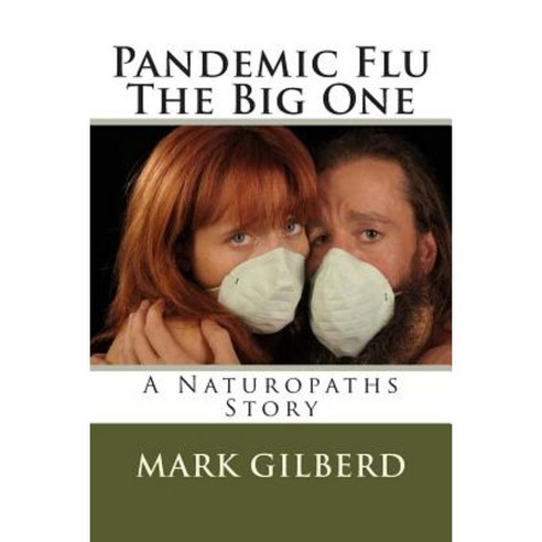Pandemic Flu the Big One a Naturopaths Story Paperback, Createspace