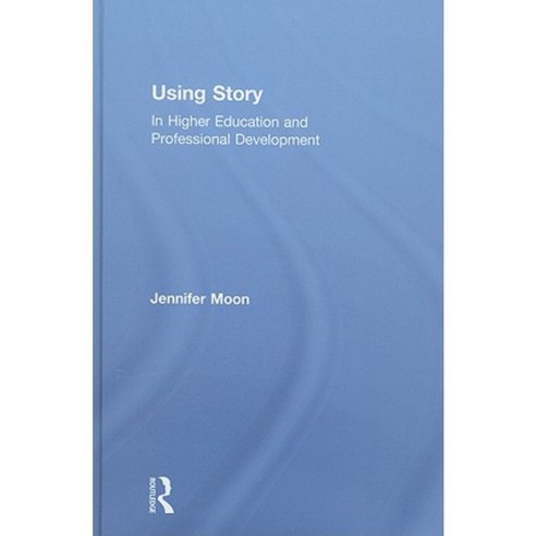 Using Story: In Higher Education and Professional Development Hardcover, Routledge