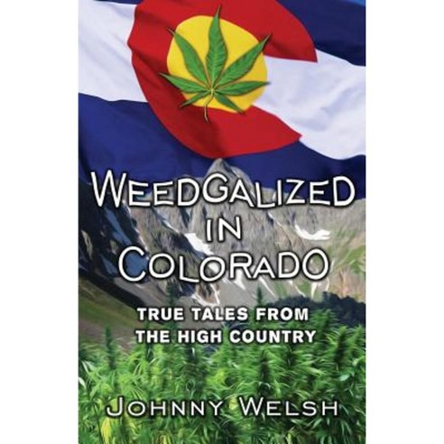Weedgalized in Colorado: True Tales from the High Country Paperback, Peak 1 Publishing, LLC
