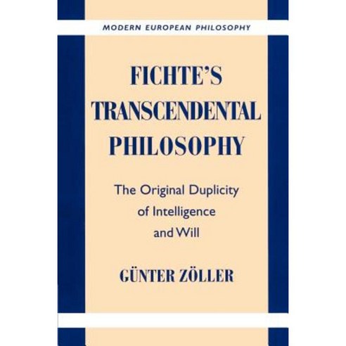 Fichte`s Transcendental Philosophy:The Original Duplicity of Intelligence and Will, Cambridge University Press