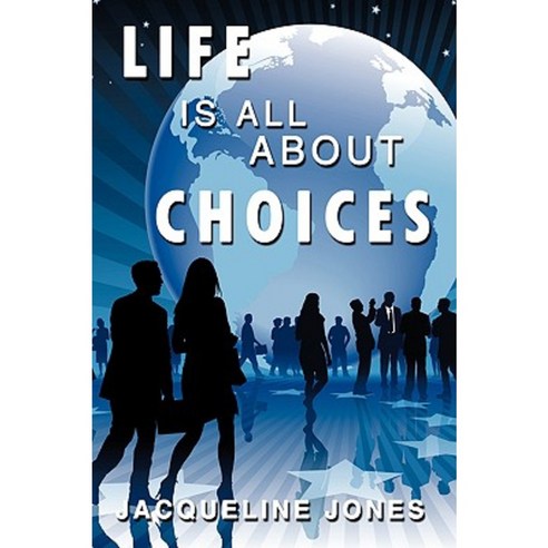 Life Is All about Choices Paperback, iUniverse