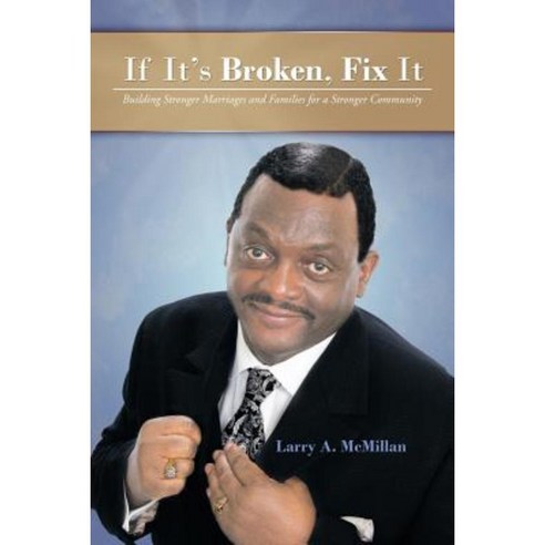If It''s Broken Fix It: Building Stronger Marriages and Families for a Stronger Community Paperback, Authorhouse