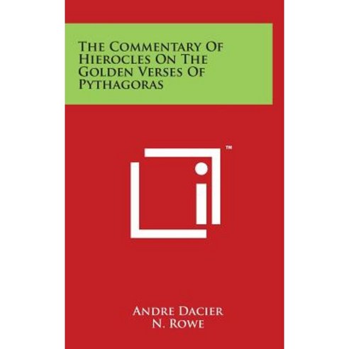 The Commentary of Hierocles on the Golden Verses of Pythagoras Hardcover, Literary Licensing, LLC