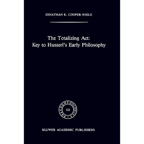 The Totalizing ACT: Key to Husserl''s Early Philosophy Hardcover, Springer