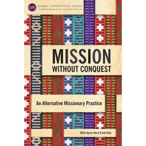 Mission Without Conquest: An Alternative Missionary Practice Paperback, Langham Global Library