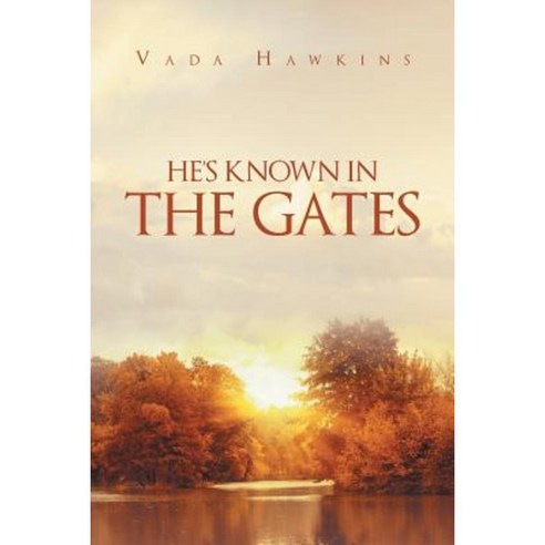 He''s Known in the Gates Paperback, Christian Faith Publishing, Inc.