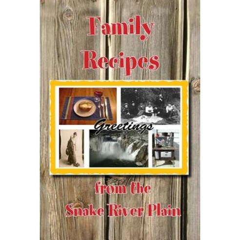 Family Recipes from the Snake River Plain Paperback, River St. Press