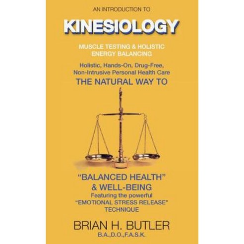 An Introduction to Kinesiology: Muscle Testing and Holistic Energy Balancing Paperback, Brian H. Butler