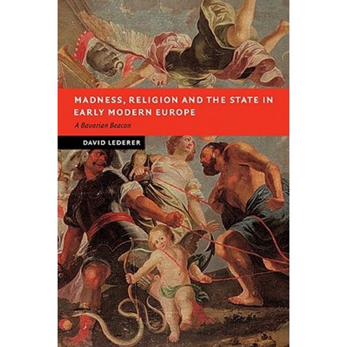 Madness Religion and the State in Early Modern Europe: A Bavarian Beacon Paperback, Cambridge University Press