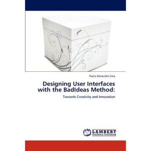 Designing User Interfaces with the Badideas Method Paperback, LAP Lambert Academic Publishing