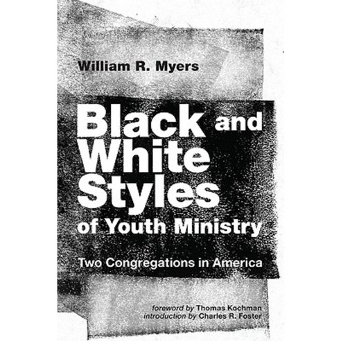 Black and White Styles of Youth Ministry: Two Congregations in America Paperback, Wipf & Stock Publishers