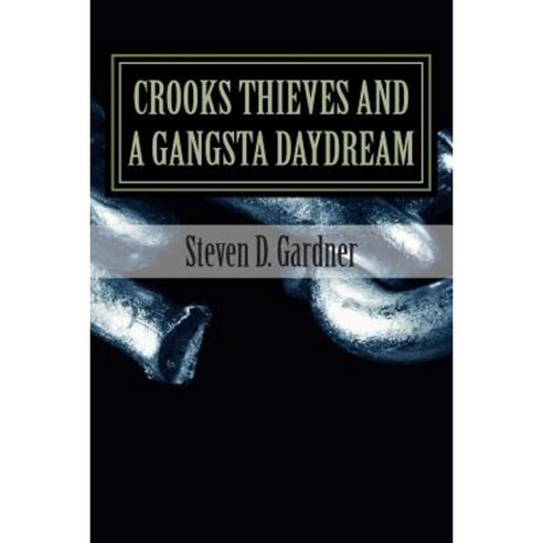 Crooks Thieves and a Gangsta Daydream: A Gangsta Daydream Paperback, Createspace