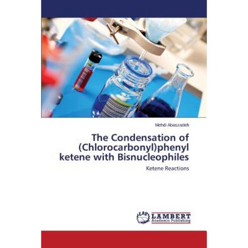 The Condensation of (Chlorocarbonyl)Phenyl Ketene with Bisnucleophiles Paperback, LAP Lambert Academic Publishing
