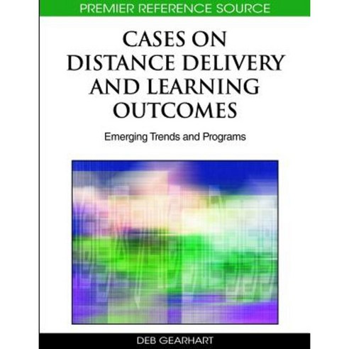 Cases on Distance Delivery and Learning Outcomes: Emerging Trends and Programs Hardcover, Information Science Reference