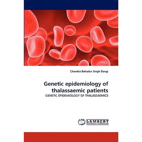 Genetic Epidemiology of Thalassaemic Patients Paperback, LAP Lambert Academic Publishing