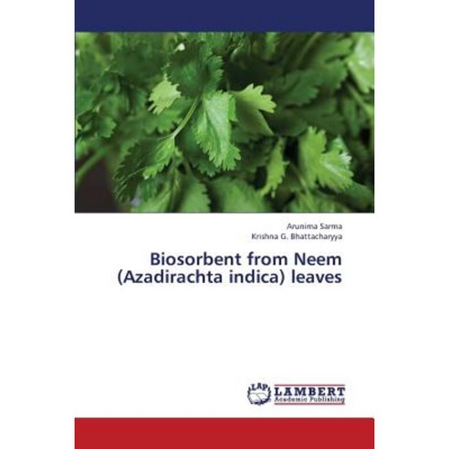 Biosorbent from Neem (Azadirachta Indica) Leaves Paperback, LAP Lambert Academic Publishing