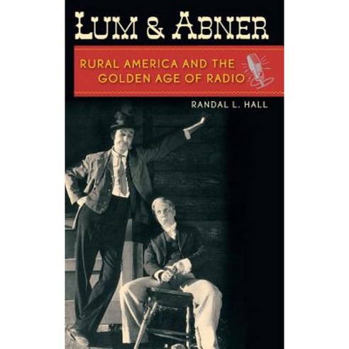 Lum and Abner: Rural America and the Golden Age of Radio Hardcover, University Press of Kentucky