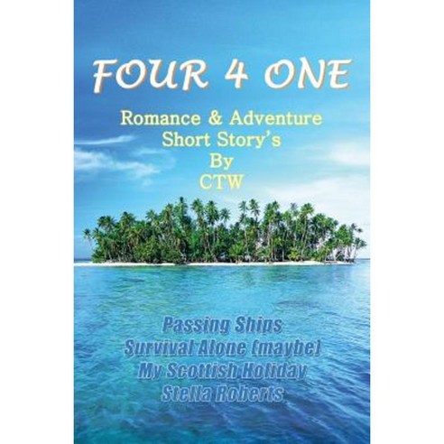 Four 4 One: Romance & Adventure Short Story''s by CTW Paperback, Xlibris Corporation