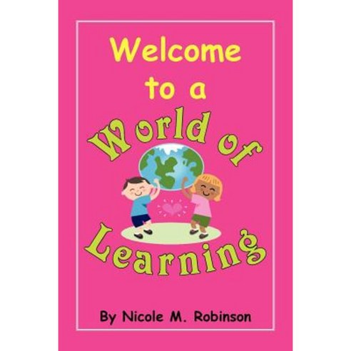 Welcome to a World of Learning Paperback, Xlibris Corporation