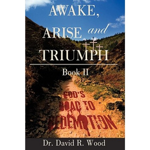 Awake Arise and Triumph: Book II - God''s Road to Redemption Hardcover, Authorhouse