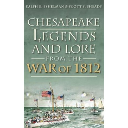 Chesapeake Legends and Lore from the War of 1812 Hardcover, History Press Library Editions