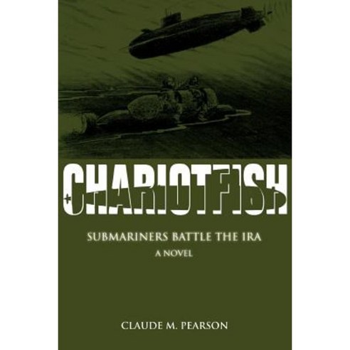 Chariotfish: Submariners Battle the IRA Paperback, iUniverse