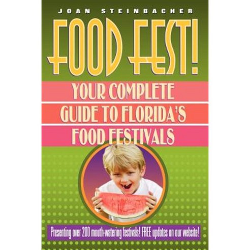 Food Fest! Your Complete Guide to Florida''s Food Festivals Paperback, Bee Cliff Press