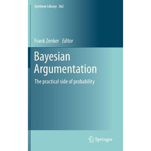 Bayesian Argumentation: The Practical Side of Probability Hardcover, Springer
