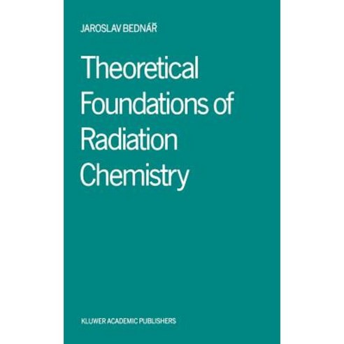 Theoretical Foundations of Radiation Chemistry Hardcover, Springer