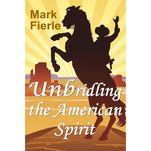 Unbridling the American Spirit: The Building Blocks of a Meaningful Life Paperback, Solutions Press