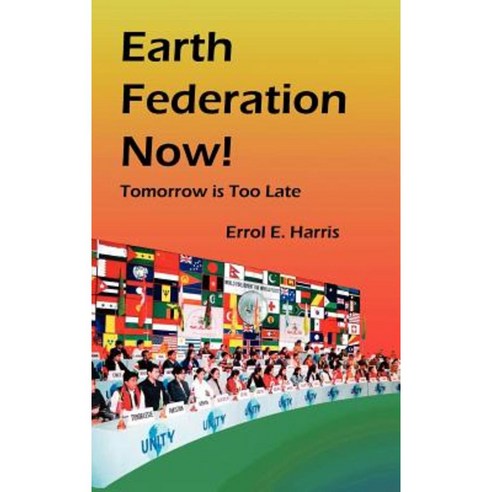 Earth Federation Now: Tomorrow Is Too Late --- Hbk Hardcover, Institute for Economic Democracy