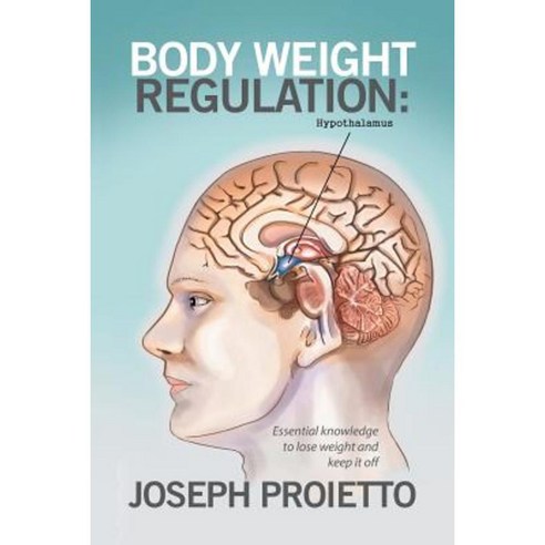 Body Weight Regulation: Essential Knowledge to Lose Weight and Keep It Off Paperback, Xlibris