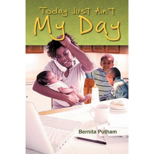 Today Just Ain''t My Day Paperback, Xlibris Corporation