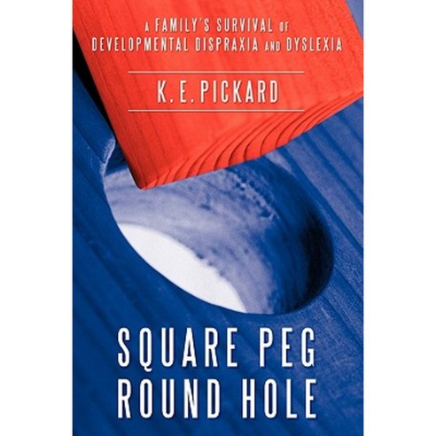 Square Peg Round Hole: A Family''s Survival of Developmental Dispraxia and Dyslexia. Paperback, Authorhouse