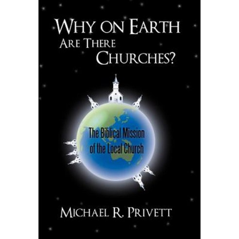 Why on Earth Are There Churches?: The Biblical Mission of the Local Church Hardcover, WestBow Press