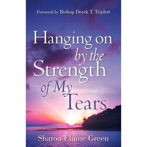 Hanging on by the Strength of My Tears Paperback, Xulon Press