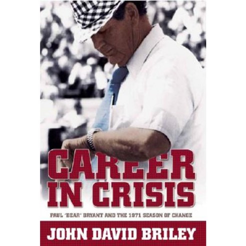 Career in Crisis: Paul "Bear" Bryant and the 1971 Season of Change Hardcover, Mercer University Press