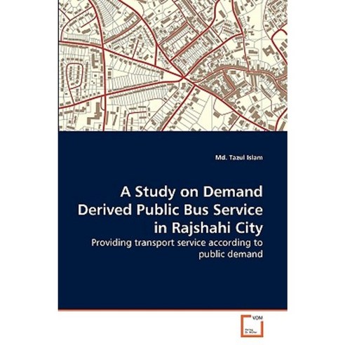 A Study on Demand Derived Public Bus Service in Rajshahi City Paperback, VDM Verlag