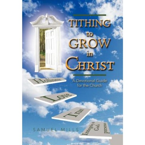 Tithing to Grow in Christ: A Devotional Guide for the Church Hardcover, Authorhouse