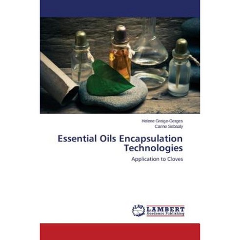 Essential Oils Encapsulation Technologies Paperback, LAP Lambert Academic Publishing