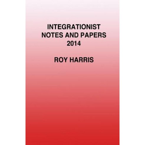 Integrationist Notes and Papers 2014 Paperback, New Generation Publishing