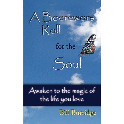 A Boerewors Roll for the Soul: Awaken to the Magic of the Life You Love Paperback, Authorhouse