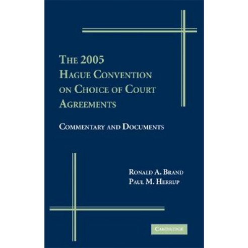 The 2005 Hague Convention on Choice of Courts Agreements: Commentary and Documents Hardcover, Cambridge University Press