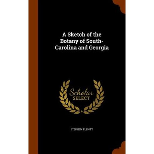 A Sketch of the Botany of South-Carolina and Georgia Hardcover, Arkose Press
