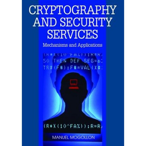 Cryptography and Security Services: Mechanisms and Applications Hardcover, CyberTech Publishing
