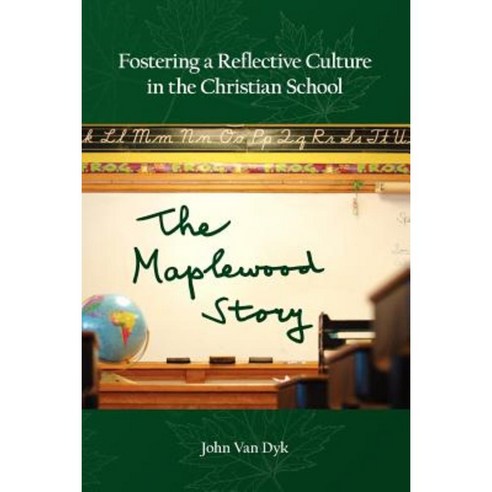 Fostering a Reflective Culture in the Christian School: The Maplewood Story Paperback, Dordt College Press
