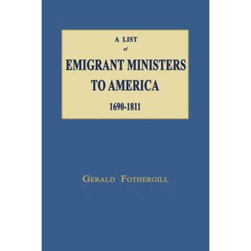 A List of Emigrant Ministers to America 1690-1811 Paperback, Janaway Publishing, Inc.
